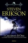 Steven Erikson - Erikson, S: I cacciatori di ossa. La caduta di Malazan
