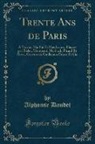 Alphonse Daudet - Trente ANS de Paris: À Travers Ma Vie Et Mes Livres; Illustré Par Bieler, Montégut, Myrbach, Picard Et Rossi; Gravure de Guillaume Frères E