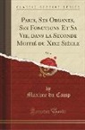 Maxime Du Camp - Paris, Ses Organes, Ses Fonctions Et Sa Vie, dans la Seconde Moitié du Xixe Siècle, Vol. 4 (Classic Reprint)
