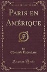 Edouard Laboulaye - Paris en Amérique (Classic Reprint)