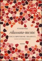 Stan Rodski - Rilassata-mente. Focus, ripetizione, creatività. Esercizi antistress per adulti. La scienza del cervello