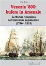 Guido Ercole, F. Christè, C. Pergher - Venezia '800. Bufera in arsenale. La marina veneziana nel ventennio napoleonico (1796-1815)
