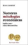 Éloi Laurent - Nuestras mitologías económicas : cuáles son y cómo desmentirlas