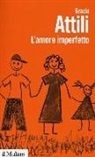 Grazia Attili - L'amore imperfetto. Perché i genitori non sono sempre come li vorremmo