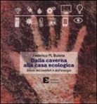 Federico M. Butera - Dalla caverna alla casa ecologica. Storia del comfort e dell'energia