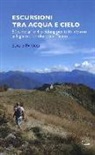 Sergio Papucci - Escursioni tra acqua e cielo. 55 itinerari e 4 trekking per tutti intorno ai laghi tra Lombardia e Ticino