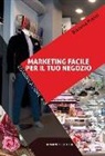 Giacomo Pierini - Marketing facile per il tuo negozio. Comunicazione 4.0
