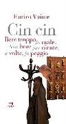 Enrico Vaime - Cin cin. Bere troppo fa male. Non bere per niente, a volte, fa peggio