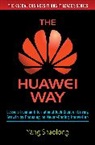 Yang Shaolong, Shaolong Yang - The Huawei Way: Lessons from an International Tech Giant on Driving Growth by Focusing on Never-Ending Innovation