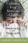 Kathleen Trainor, Kathleen (The Trainor Center) Trainor, Trainor Kathleen - Calming Your Anxious Child