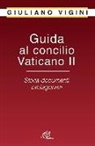 Giuliano Vigini - Guida al Concilio Vaticano II. Storia documenti protagonisti