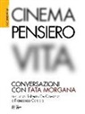 F. Ceraolo, R. De Gaetano - Cinema, pensiero, vita. Conversazioni con Fata Morgana