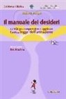 Roberto Pompei - Il manuale dei desideri. La via per comprendere e applicare l'antica legge dell'attrazione