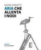Nadia Ioriatti - Aria che allenta i nodi