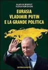 Alain De Benoist, Aleksandr Dugin - Eurasia, Vladimir Putin e la grande politica