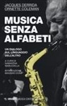 Ornette Coleman, Jacques Derrida - Musica senza alfabeti. Un dialogo sul linguaggio dell'altro. (Notazioni sulla «harmolodic theory»)