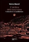 Valeria Marzoli - L' ombra della luna nuova. 'A storia dô rre 'e Castiellammare