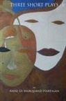 Anne Le Marquand Hartigan - Three Short Plays