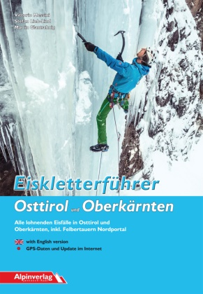 M Glantschnig, Martin Glantschnig, Stefa Lieb-Lind, Stefan Lieb-Lind, Vittori Messini, Vittorio Messini - Eiskletterführer Osttirol und Oberkärnten - Alle lohnenden Eisfälle in Osttirol und Oberkärnten, inkl. Felbertauern Nordportal