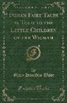 Mary Hazelton Wade - Indian Fairy Tales as Told to the Little Children of the Wigwam (Classic Reprint)