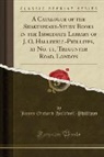 James Orchard Halliwell-Phillipps - A Catalogue of the Shakespeare-Study Books in the Immediate Library of J. O. Halliwell-Phillipps, at No. 11, Tregunter Road, London (Classic Reprint)