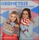 M. Jane Mucklestone - Geometrie a maglia ai ferri. 10 lezioni e 10 progetti per divertirsi Con righe, zigzag, triangoli, pols e molto altro