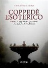 Daniele Botti, Maria Rosaria D'Amico, Adalberto Tribuzi - Coppedè esoterico. Guida ai segreti del quartiere più misterioso di Roma