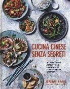 Jeremy Pang - Cucina cinese senza segreti. Ricette cinesi autentiche, presentate con tecniche semplici