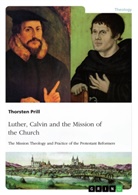 Thorsten Prill - Luther, Calvin and the Mission of the Church