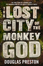 Douglas Preston - The Lost City of the Monkey God