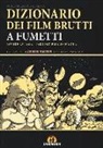 Fabrizio Di Nicola, Davide La Rosa - Dizionario dei film brutti a fumetti