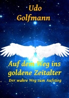 Udo Golfmann - Auf dem Weg ins goldene Zeitalter