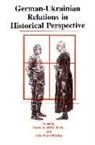 John Paul Himka, John-Paul Himka, Hans Joachim Torke - German-Ukrainian Relations in Historical Perspective