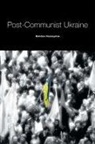 Bohdan Harasymiw - Post-Communist Ukraine