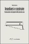 Fabio Guarrera - Insediarsi e costruire. Osservazioni sul progetto della piccola casa