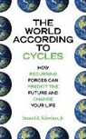 Samuel A. Schreiner - The World According to Cycles: How Recurring Forces Can Predict the Future and Change Your Life