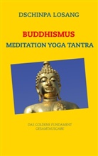Dschinpa Losang - Buddhismus Meditation Yoga Tantra. Das goldene Fundament - Gesamtausgabe