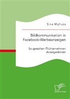 Sina Mylluks - Bildkommunikation in Facebook-Werbeanzeigen. So gestalten IT-Unternehmen Anzeigenbilder