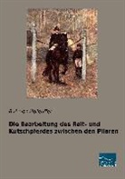B. H. von Holleufer, B. H. von Holleuffer, B H von Holleuffer, B. H. von Holleuffer, B.H. von Holleuffer - Die Bearbeitung des Reit- und Kutschpferdes zwischen den Pilaren