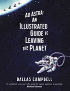 Dallas Campbell - Ad Astra: An Illustrated Guide to Leaving the Planet