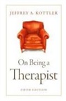 Jeffrey Kottler, Jeffrey (Professor Kottler, Jeffrey A. Kottler - On Being a Therapist