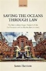 James Harrison, James (Senior Lecturer in International Harrison, James (Senior lecturer in international law Harrison, Harrison James - Saving the Oceans Through Law