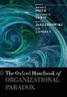 Wendy K. (Associate Professor of Management Smith, Wendy K. (EDT)/ Lewis Smith, Paula Jarzabkowski, Jarzabkowski Paula, Ann Langley, Langley Ann... - Oxford Handbook of Organizational Paradox