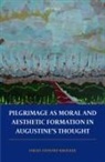 Sarah Stewart-Kroeker, Sarah (Assistant Professor of The Stewart-Kroeker, Sarah (Assistant Professor of Theological Ethics Stewart-Kroeker - Pilgrimage As Moral and Aesthetic Formation in Augustine''s Thought
