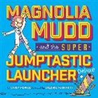 Valerio Fabbretti, Katey Howes, Katey/ Fabbretti Howes, Valerio Fabbretti - Magnolia Mudd and the Super Jumptastic Launcher Deluxe