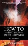 E R Claridge, E. R. Claridge - How to Find Your Inner Happiness