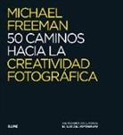 Michael Freeman - 50 caminos hacia la creatividad fotográfica