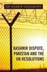 Dr Shabir Choudhry, Shabir Choudhry - Kashmir Dispute, Pakistan and the UN Resolutions