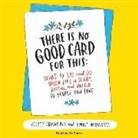 Kelsey Crowe, Kelsey Crowe Phd, Emily McDowell, Xe Sands - There Is No Good Card for This: What to Say and Do When Life Is Scary, Awful, and Unfair to People You Love (Audio book)