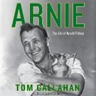 Tom Callahan, Danny Campbell - Arnie: The Life of Arnold Palmer (Audio book)